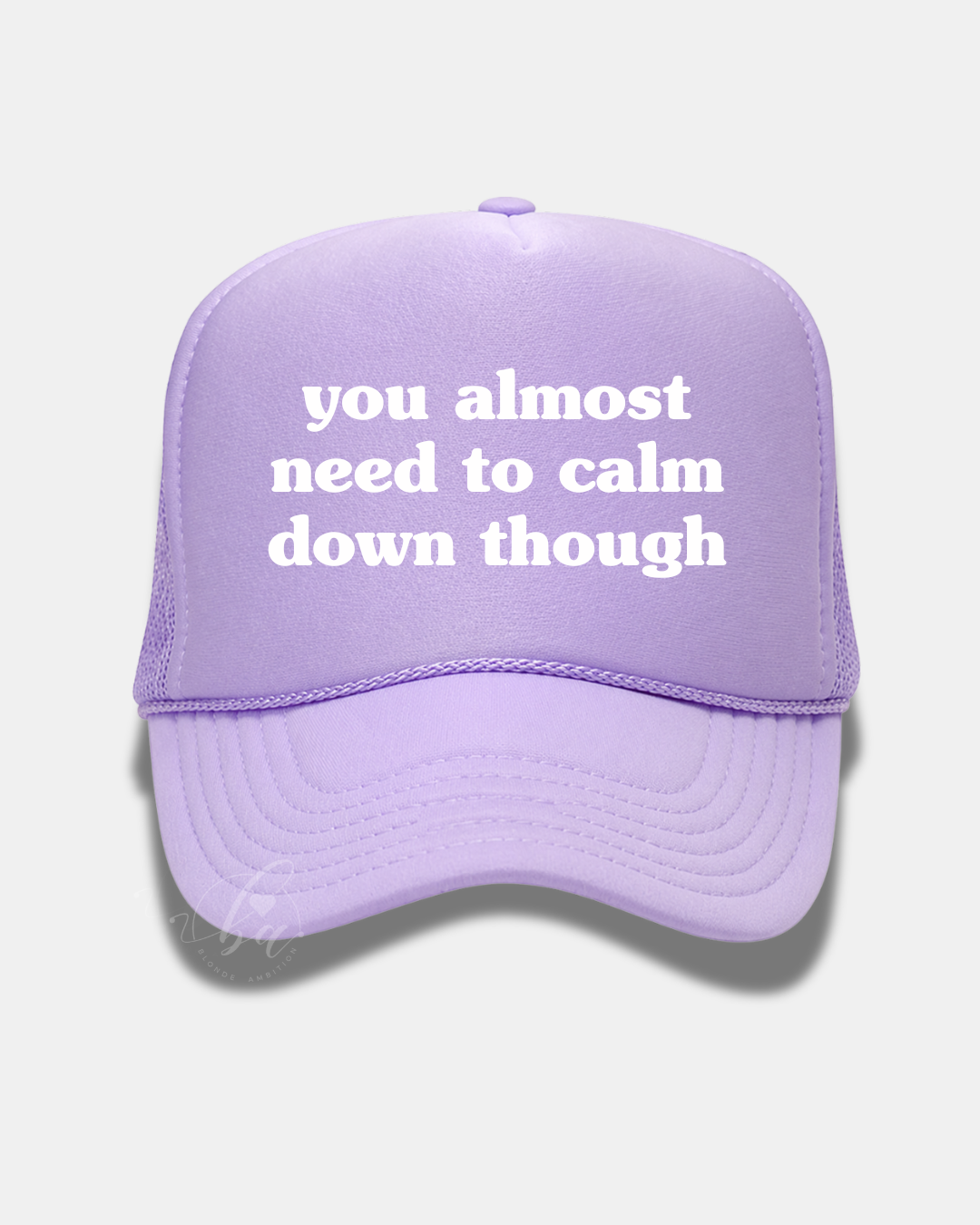 You Almost Need to Calm Down Though Trucker Cap