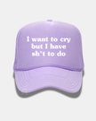 I want to cry but I have sh*t to do Trucker Cap