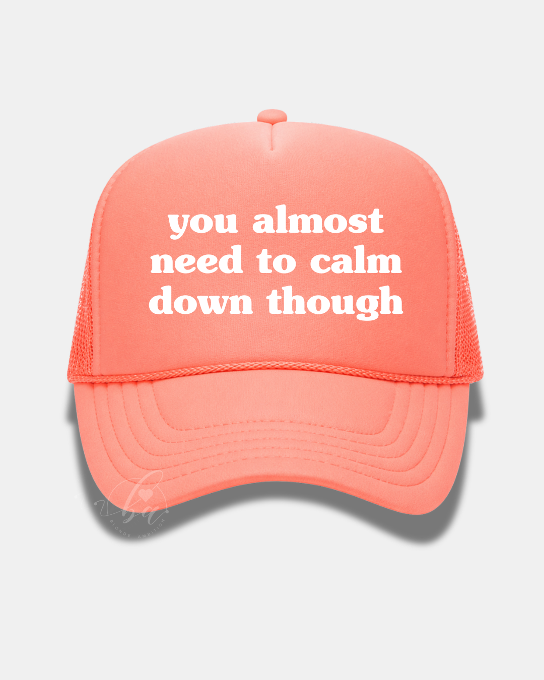 You Almost Need to Calm Down Though Trucker Cap