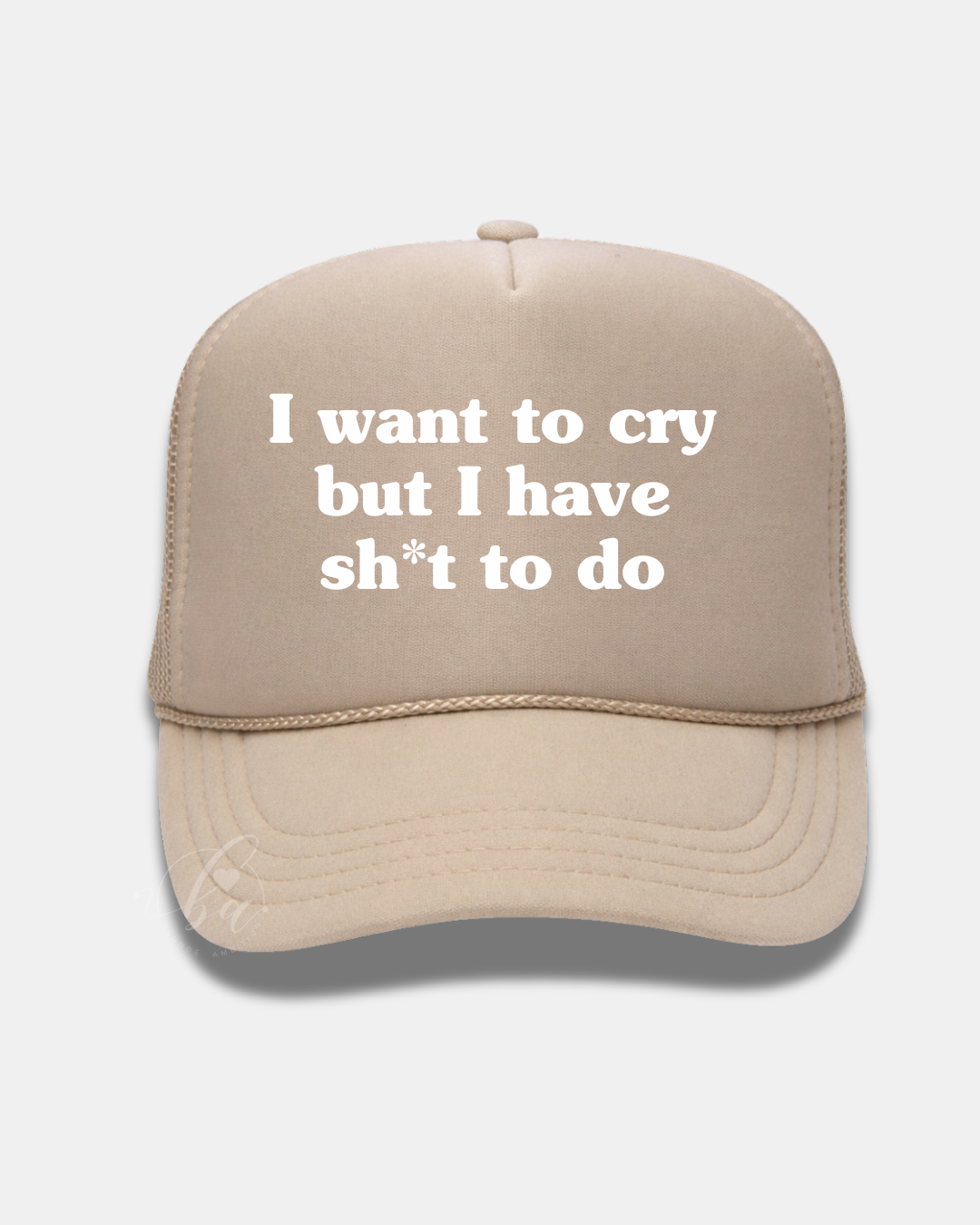I want to cry but I have sh*t to do Trucker Cap