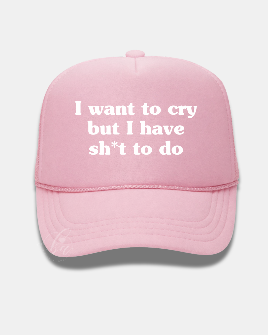 I want to cry but I have sh*t to do Trucker Cap