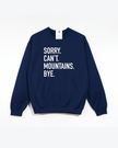 Sorry. Can't. Mountains. Bye Cozy Crew Neck Sweater