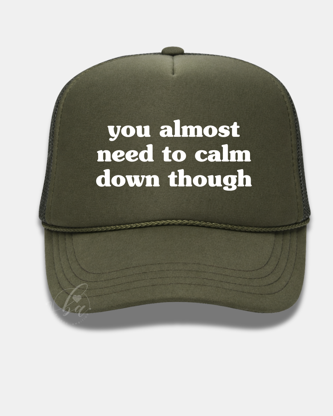 You Almost Need to Calm Down Though Trucker Cap