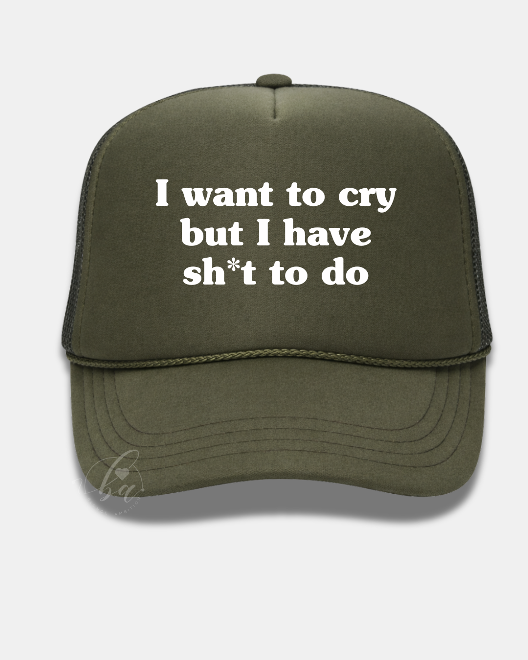 I want to cry but I have sh*t to do Trucker Cap