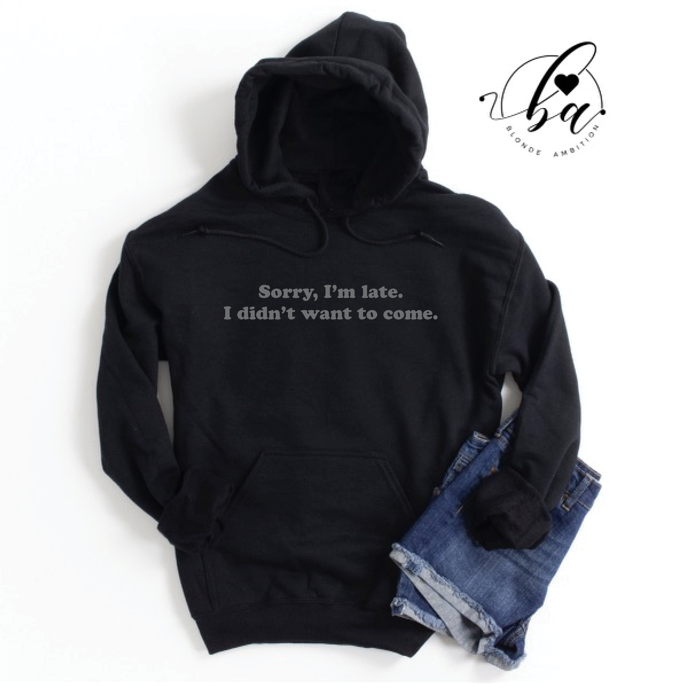 Sorry I'm Late, I Didn't Want to Come Cozy HOODIE