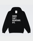 Sorry. Can't Mountains. Bye Cozy Hoodie