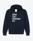 Sorry. Can't Mountains. Bye Cozy Hoodie