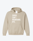 Sorry. Can't Mountains. Bye Cozy Hoodie