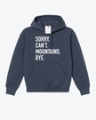 Sorry. Can't Mountains. Bye Cozy Hoodie