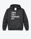 Sorry. Can't Mountains. Bye Cozy Hoodie