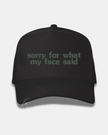 Sorry For What My Face Said Embroidered Cap