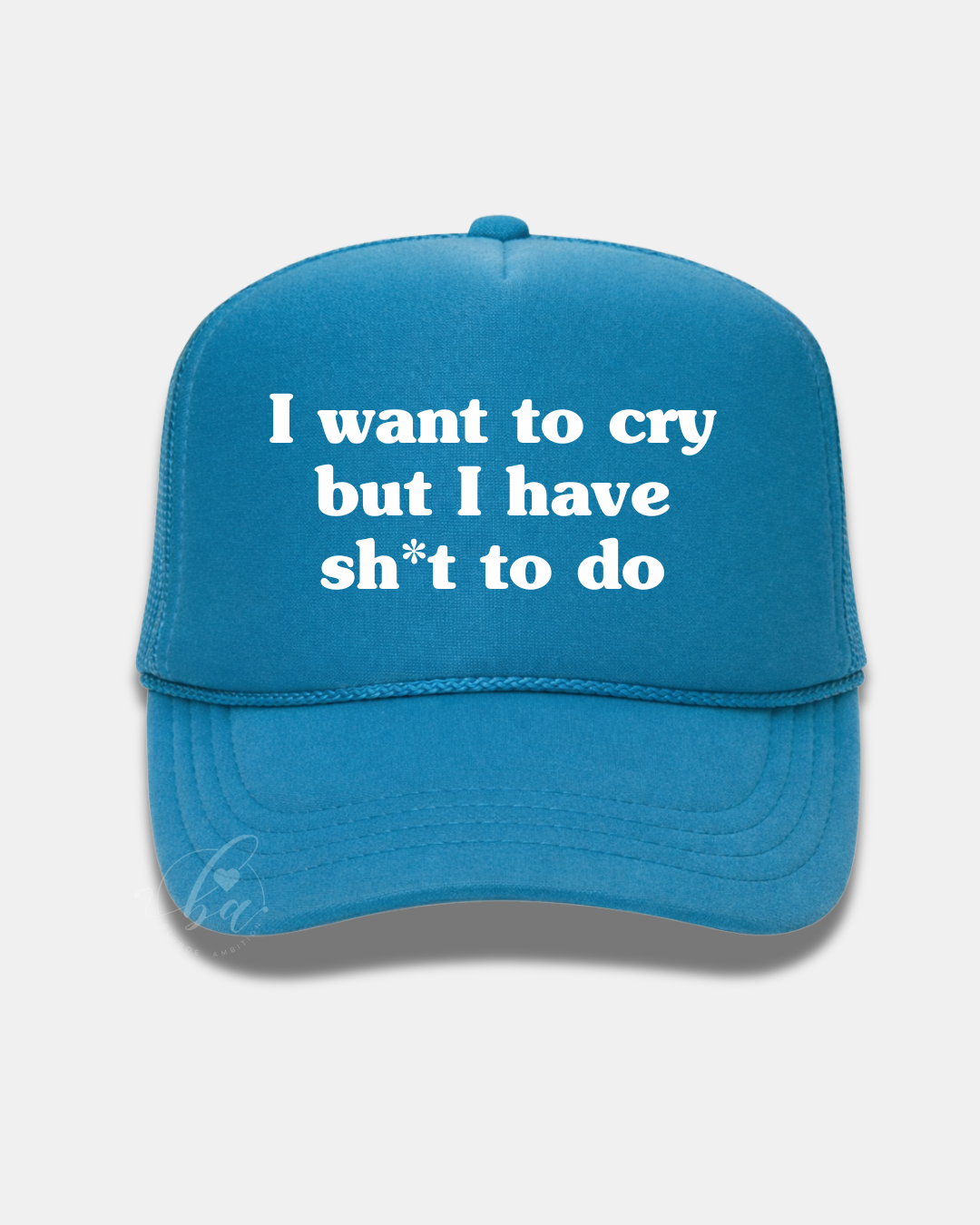 I want to cry but I have sh*t to do Trucker Cap