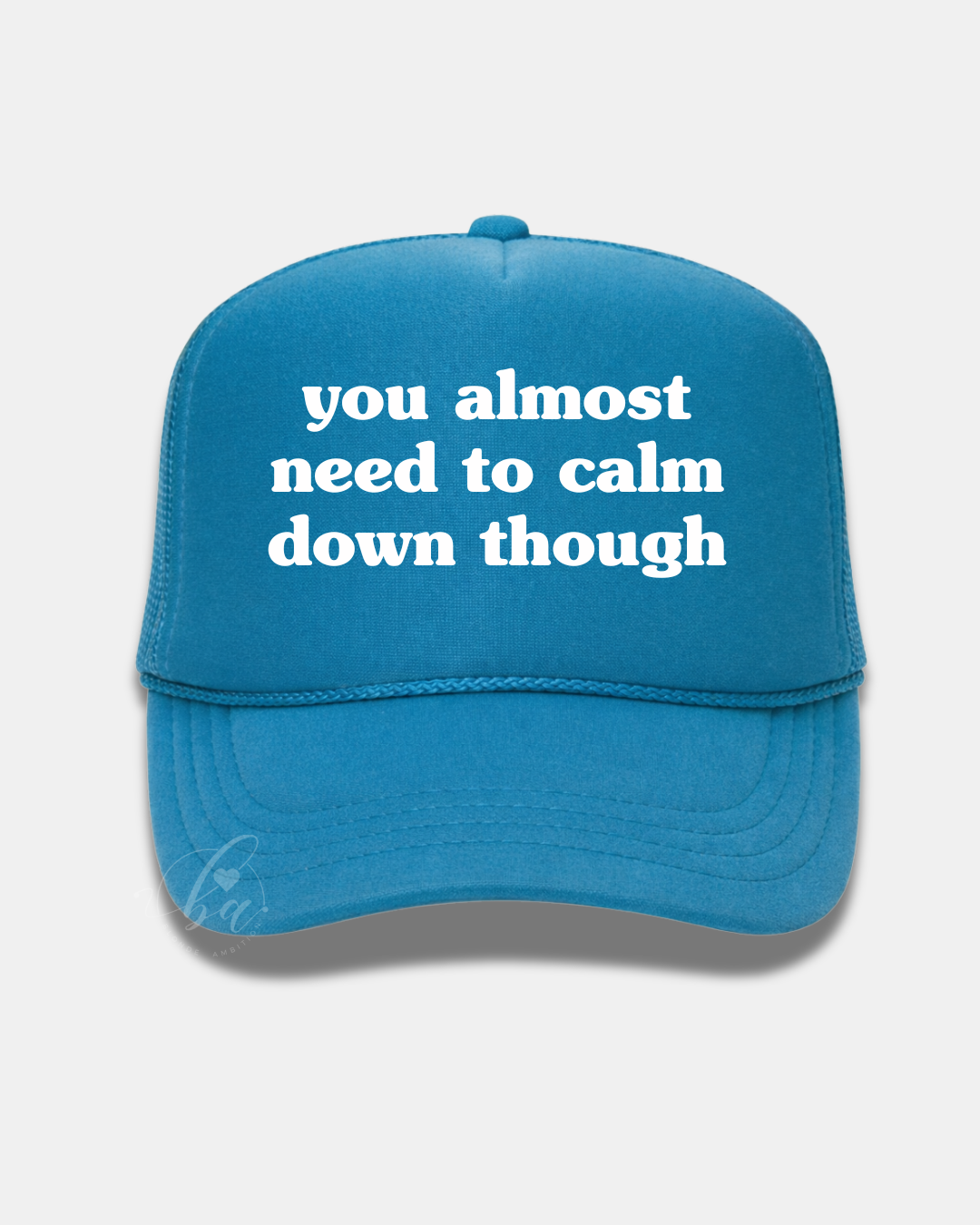 You Almost Need to Calm Down Though Trucker Cap