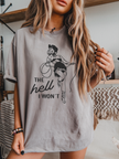 The Hell I Won't Heavy Weight Tee | Western Tee