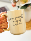 Pour Yourself a Cup of Ambition 15oz Coffee Mug