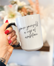 Pour Yourself a Cup of Ambition 15oz Coffee Mug