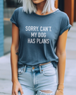 Sorry. Can't. My Dog Has Plans Tee