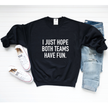 I Just Hope Both Teams Have Fun Cozy Crew Neck Sweater