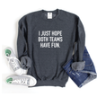 I Just Hope Both Teams Have Fun Cozy Crew Neck Sweater
