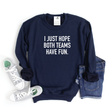 I Just Hope Both Teams Have Fun Cozy Crew Neck Sweater
