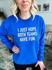 I Just Hope Both Teams Have Fun Cozy Crew Neck Sweater