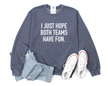 I Just Hope Both Teams Have Fun Cozy Crew Neck Sweater