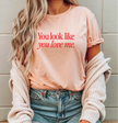 You Look Like You Love Me Tee