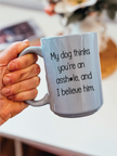 My Dog Thinks... 15oz Coffee Mug