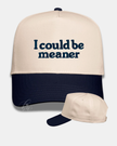 I Could Be Meaner Embroidered Cap