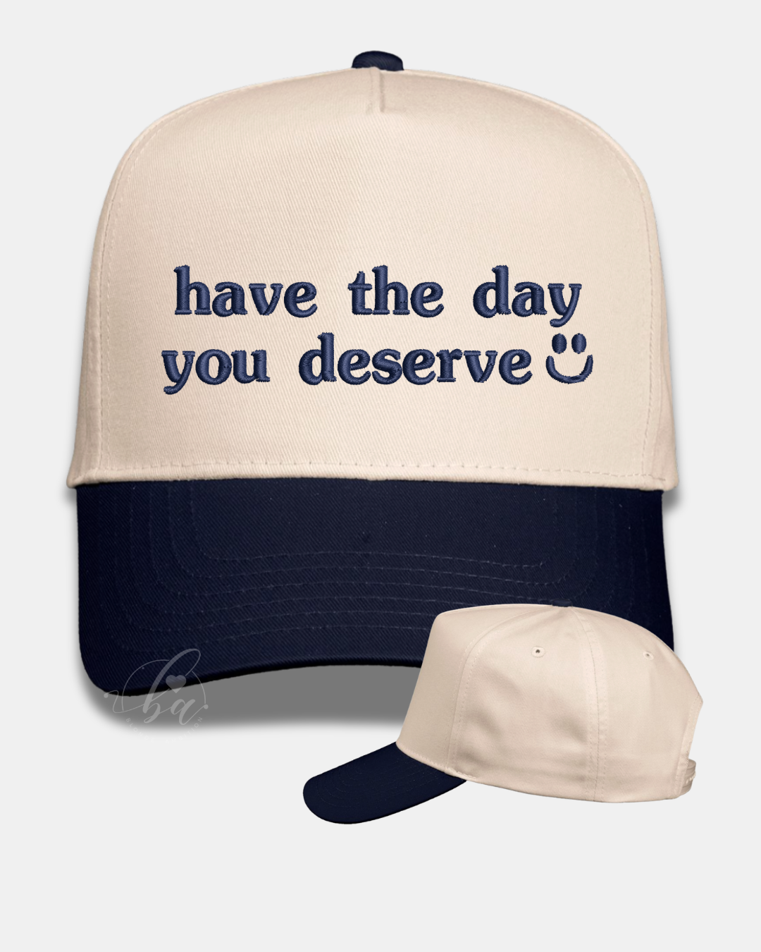 Have the Day You Deserve Embroidered Cap