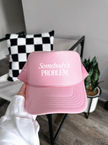Somebody's Problem Trucker Cap