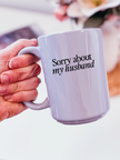Sorry about my Husband 15oz Mug
