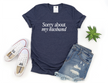 Sorry about my Husband Tee