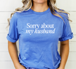 Sorry about my Husband Tee