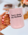 Sorry about my Husband 15oz Mug