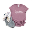 Sorry about my Husband Tee