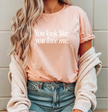 You Look Like You Love Me Tee