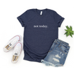 Not Today Tee